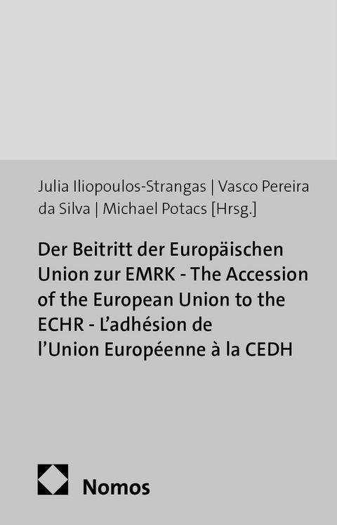 Der Beitritt der Europ&auml;ischen Union zur EMRK - The Accession of the European Union to the ECHR - L'adh&eacute;sion de l'Union Europ&eacute;enne &agrave; la CEDH - 