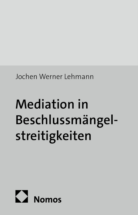 Mediation in Beschlussm&auml;ngelstreitigkeiten - Jochen Werner Lehmann