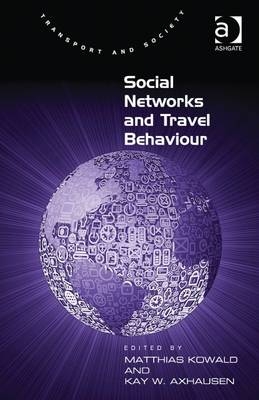 Social Networks and Travel Behaviour -  Kay W. Axhausen,  Matthias Kowald