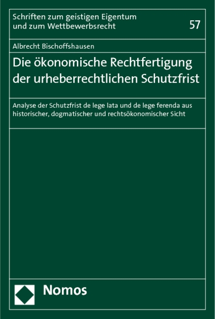 Die &ouml;konomische Rechtfertigung der urheberrechtlichen Schutzfrist - Albrecht Bischoffshausen