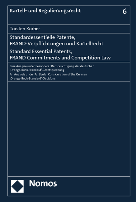 Standardessentielle Patente, FRAND-Verpflichtungen und Kartellrecht. Standard Essential Patents, FRAND Commitments and Competition Law - Torsten K&ouml;rber