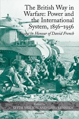 British Way in Warfare: Power and the International System, 1856-1956 -  Keith Neilson