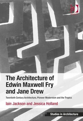 Architecture of Edwin Maxwell Fry and Jane Drew -  Jessica Holland,  Iain Jackson