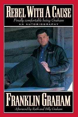 Rebel With A Cause - Franklin Graham