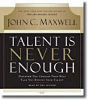 Talent is Never Enough - John C. Maxwell