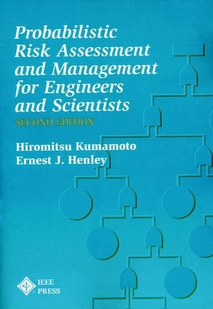 Probablistic Risk Assessment and Management for Engineers and Scientists - Hiromitsu Kumamoto, Ernest J. Henley