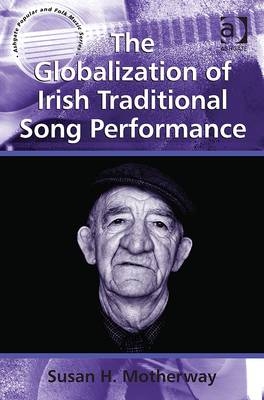 Globalization of Irish Traditional Song Performance -  Susan H. Motherway
