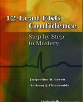 12-Lead Ekg Confidence - Jacqueline M. Green, Anthony J. Chiaramida
