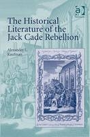 Historical Literature of the Jack Cade Rebellion -  Alexander L. Kaufman