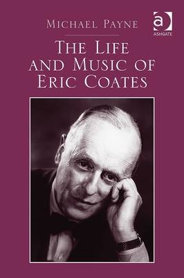 Life and Music of Eric Coates -  Michael Payne