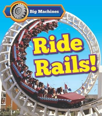 Big Machines Ride Rails! - Catherine Veitch