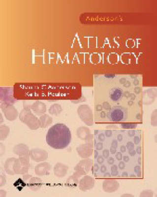 ANDERSON'S ATLAS OF HEMATOLOGY - Shauna C. Anderson, Keila B. Poulsen