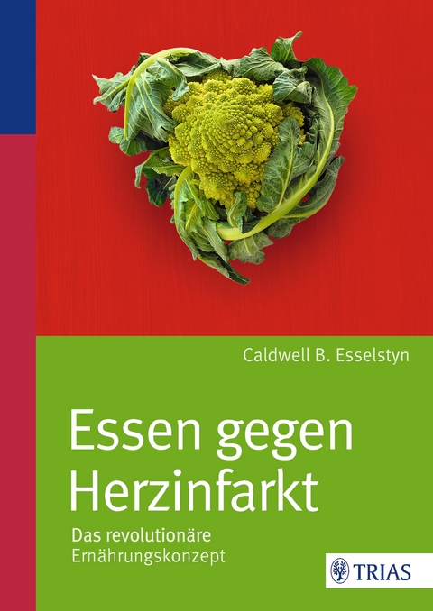 Essen gegen Herzinfarkt - Caldwell B. Esselstyn