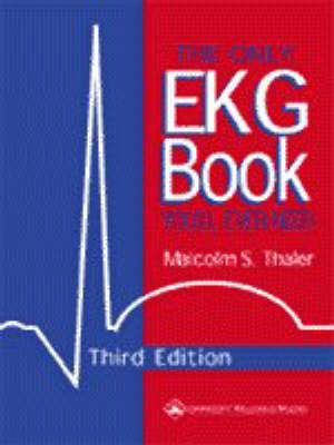 The Only EKG Book You'll Ever Need - Malcolm S. Thaler