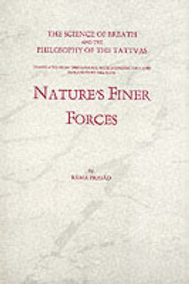 Nature's Finer Forces the Science of Breath and the Philisophy of the Tattuas