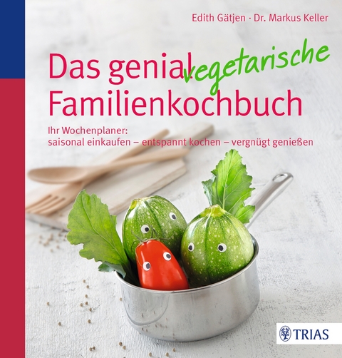 Das genial vegetarische Familienkochbuch - Edith G&auml;tjen, Markus H. Keller