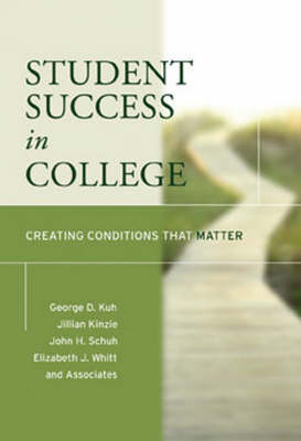 Student Success in College -  Kuh, Jillian Kinzie, John H. Schuh, Elizabeth J. Whitt