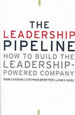 The Leadership Pipeline - Ram Charan, Stephen Drotter, James Noel
