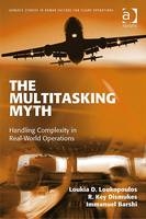 Multitasking Myth -  Immanuel Barshi,  R. Key Dismukes,  Loukia D. Loukopoulos
