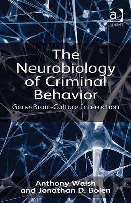 Neurobiology of Criminal Behavior -  Jonathan D. Bolen,  Anthony Walsh