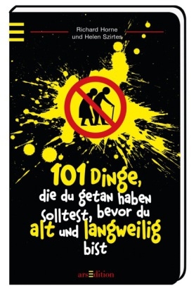 101 Dinge, die du getan haben solltest, bevor du alt und langweilig bist