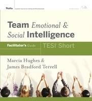Team Emotional and Social Intelligence (TESI Short) Facilitator's Guide - Marcia M. Hughes, James Bradford Terrell
