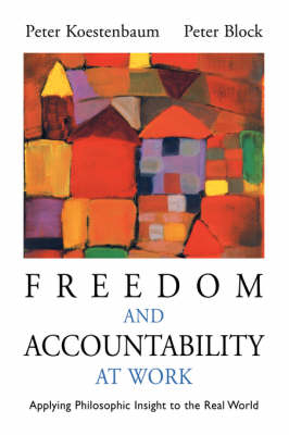 Freedom and Accountability at Work - Peter Koestenbaum, Peter Block