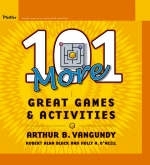 101 More Great Games and Activities - Arthur B. VanGundy, Robert Alan Black, Holly M. O&prime;Neill