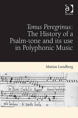 Tonus Peregrinus: The History of a Psalm-tone and its use in Polyphonic Music -  Mattias Lundberg