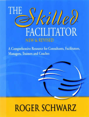 The Skilled Facilitator - Roger M. Schwarz