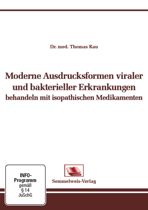 Moderne Ausdrucksformen viraler und bakterieller Erkrankungen behandeln mit isopathischen Medikamenten - Rau Dr. med. Thomas