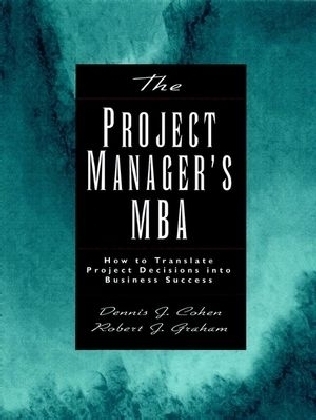 The Project Manager's MBA - Dennis J. Cohen, Robert J. Graham