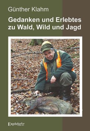 Gedanken und Erlebtes zu Wald, Wild und Jagd