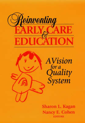 Reinventing Early Care and Education - Sharon L. Kagan, Nancy E. Cohen