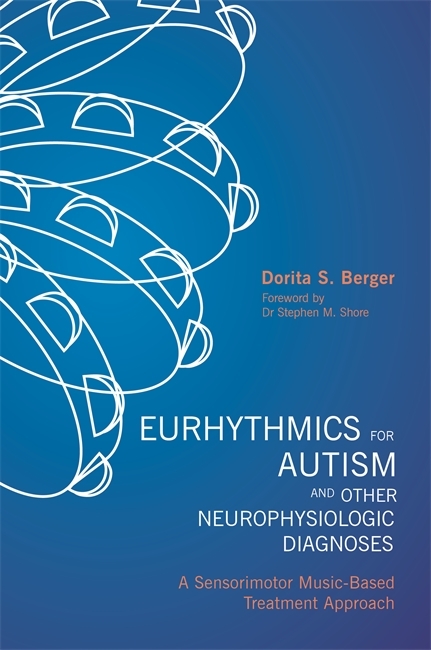 Eurhythmics for Autism and Other Neurophysiologic Diagnoses - Dorita S. Berger