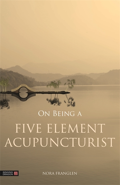 On Being a Five Element Acupuncturist - Nora Franglen