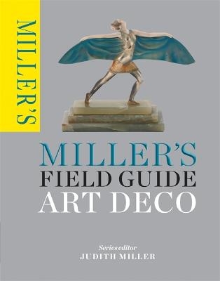 Miller's Field Guide: Art Deco - Judith Miller