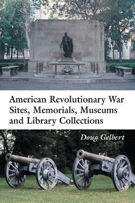 American Revolutionary War Sites, Memorials, Museums and Library Collections - Doug Gelbert