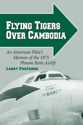Flying Tigers Over Cambodia - Larry Partridge