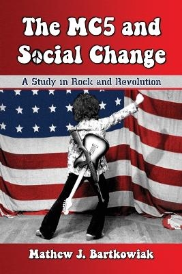 The MC5 and Social Change - Mathew J. Bartkowiak