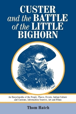 Custer and the Battle of the Little Bighorn - Thom Hatch