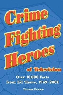 Crime Fighting Heroes of Television - Vincent Terrace