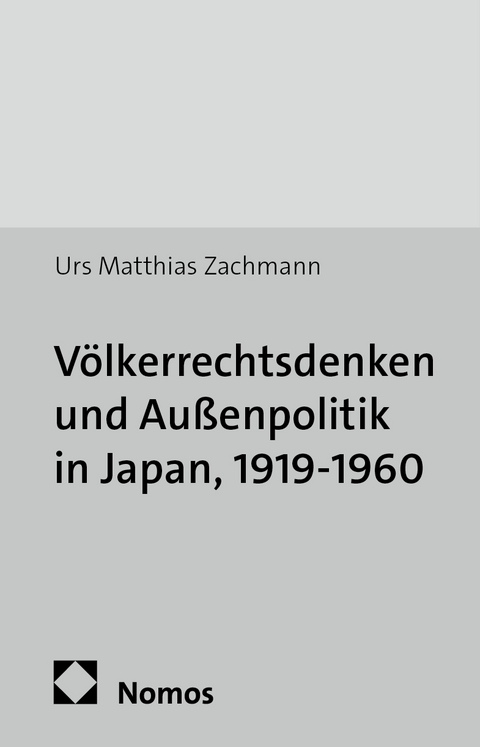 V&ouml;lkerrechtsdenken und Au&szlig;enpolitik in Japan, 1919-1960 - Urs Matthias Zachmann