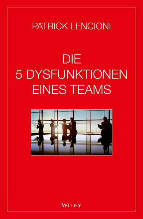 Die 5 Dysfunktionen eines Teams - Patrick M. Lencioni
