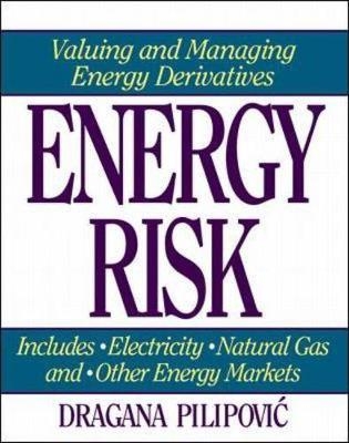Energy Risk: Valuing and Managing Energy Derivatives - Dragana Pilipovic