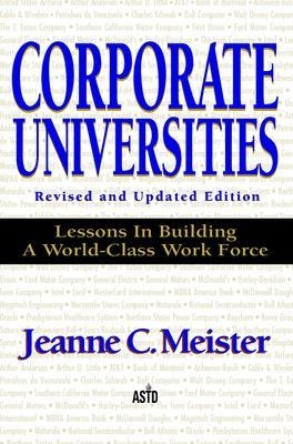 Corporate Universities: Lessons in Building a World-Class Work Force, Revised Edition - Jeanne Meister