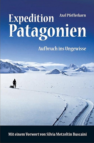 Expedition Patagonien - Aufbruch ins Ungewisse