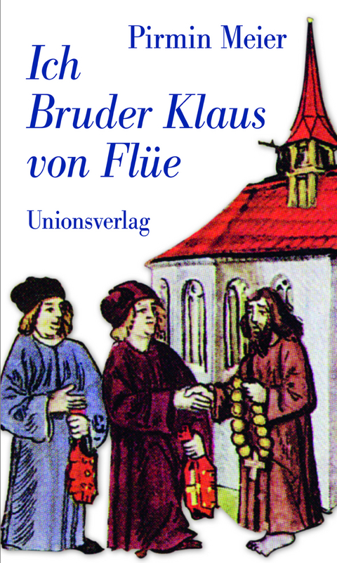 Ich Bruder Klaus von Fl&uuml;e - Pirmin Meier