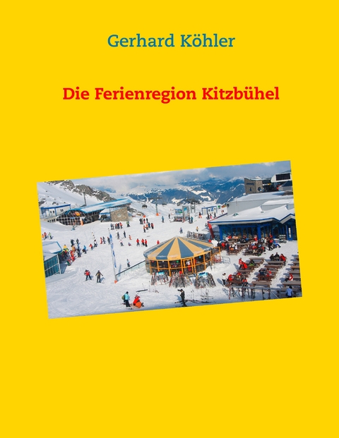 Die Ferienregion Kitzb&uuml;hel - Gerhard K&ouml;hler