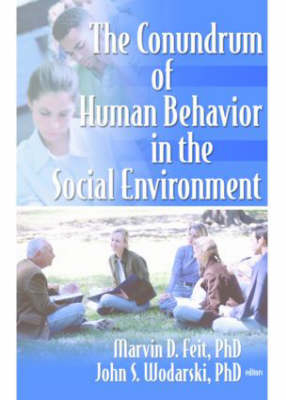 The Conundrum of Human Behavior in the Social Environment - Marvin D Feit, John S Wodarski